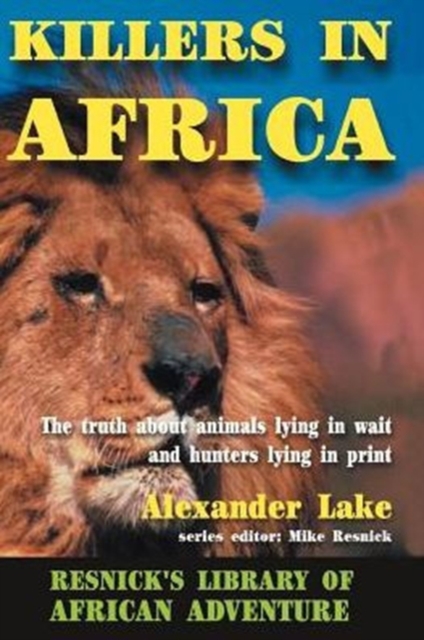 Killers in Africa : The Truth About Animals Lying in Wait and Hunters Lying in Print, Paperback / softback Book