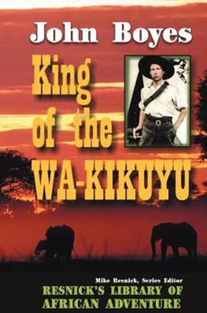 King of the Wa-Kikuyu : A True Story of Travel and Adventure in Africa, Paperback / softback Book