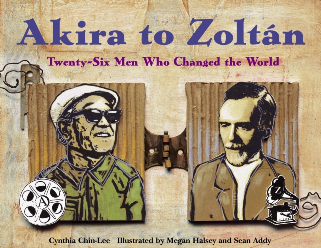 Akira to Zoltan : Twenty-six Men Who Changed the World, Hardback Book