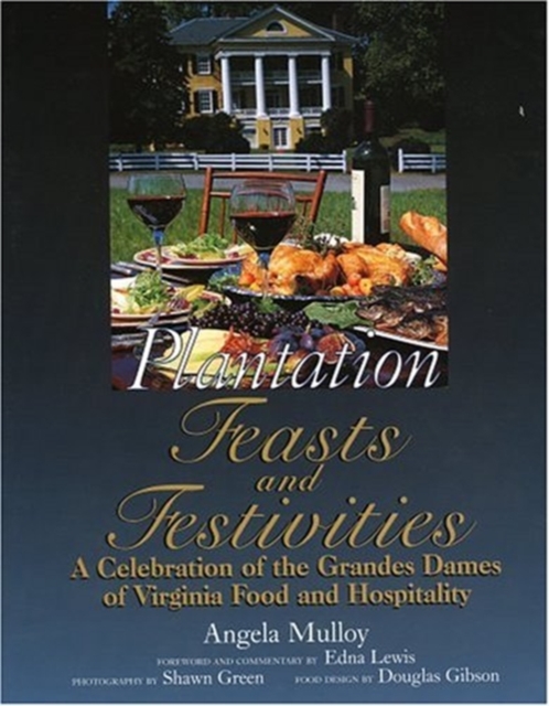 Plantation Feast and Festivities : A Celebration of the Grandes Dames of Virginia Food and Hospitality, Hardback Book