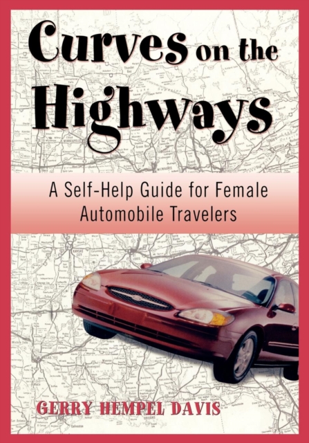Curves on the Highway : A Self-Help Guide for Female Automobile Travelers, Paperback / softback Book