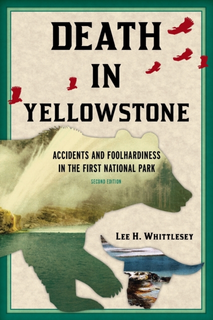 Death in Yellowstone : Accidents and Foolhardiness in the First National Park, Paperback / softback Book