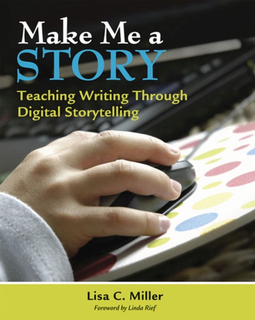 Make Me a Story : Teaching Writing Through Digital Storytelling, Paperback / softback Book