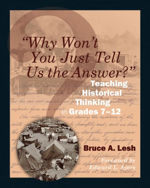 "Why Won't You Just Tell Us the Answer?" : Teaching Historical Thinking in Grades 7-12, Paperback / softback Book