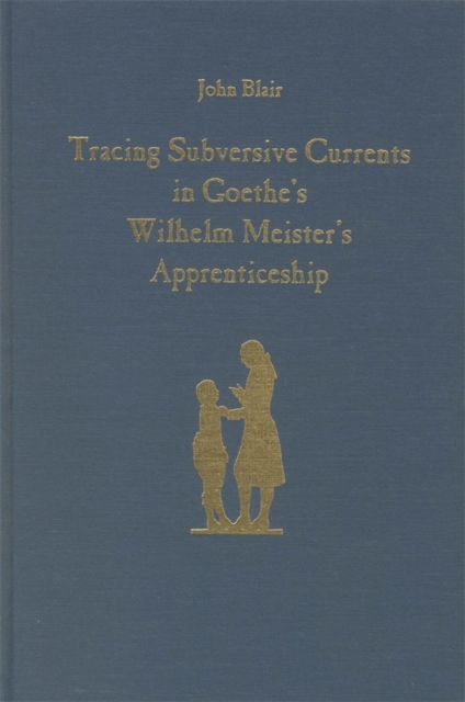 Tracing Subversive Currents in Goethe's Wilhelm Meister's Apprenticeship, Hardback Book