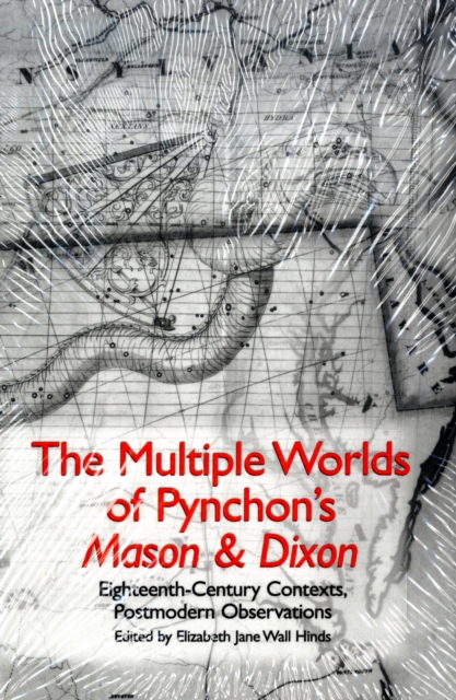 The Multiple Worlds of Pynchon's Mason & Dixon : Eighteenth-Century Contexts, Postmodern Observations, Paperback / softback Book