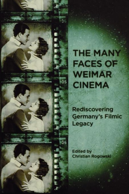 The Many Faces of Weimar Cinema : Rediscovering Germany's Filmic Legacy, Paperback / softback Book