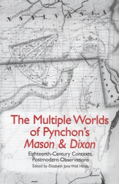 The Multiple Worlds of Pynchon's <I>Mason & Dixon</I> : Eighteenth-Century Contexts, Postmodern Observations, PDF eBook