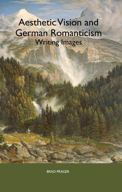 Aesthetic Vision and German Romanticism : Writing Images, PDF eBook