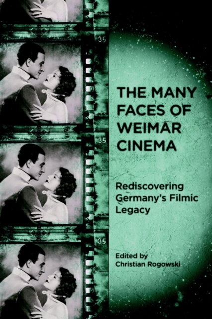 The Many Faces of Weimar Cinema : Rediscovering Germany's Filmic Legacy, PDF eBook