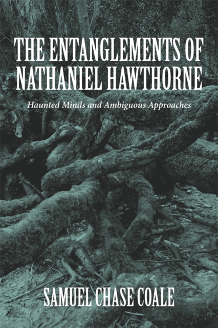The Entanglements of Nathaniel Hawthorne : Haunted Minds and Ambiguous Approaches, PDF eBook