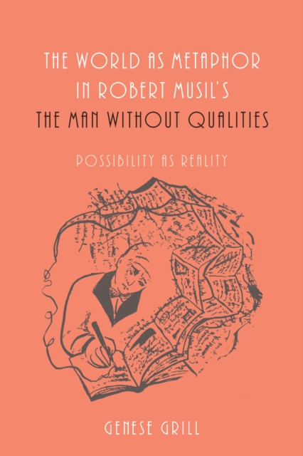 The World as Metaphor in Robert Musil's <I>The Man without Qualities</I> : Possibility as Reality, PDF eBook