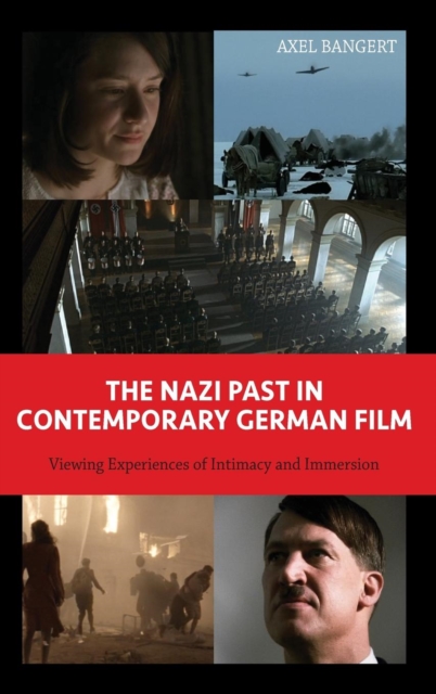 The Nazi Past in Contemporary German Film : Viewing Experiences of Intimacy and Immersion, Hardback Book