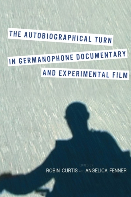 The Autobiographical Turn in Germanophone Documentary and Experimental Film, Hardback Book
