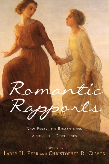 Romantic Rapports : New Essays on Romanticism across the Disciplines, Hardback Book