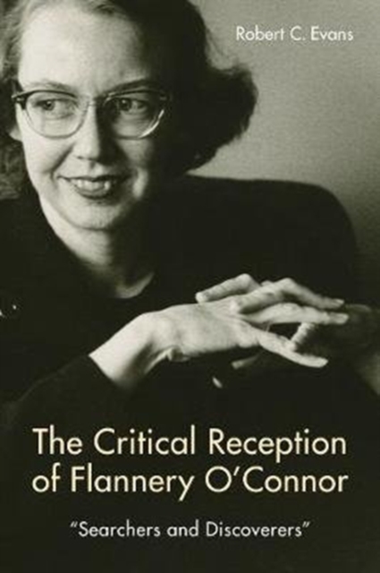 The Critical Reception of Flannery O'Connor, 1952-2017 : Searchers and Discoverers, Hardback Book