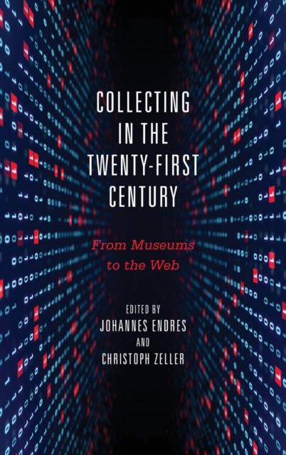 Collecting in the Twenty-First Century : From Museums to the Web, Hardback Book