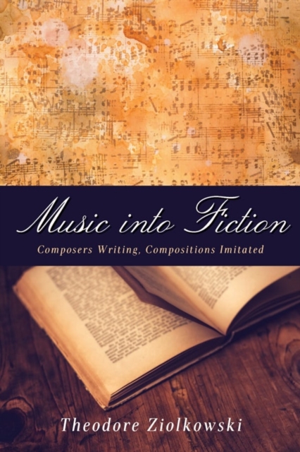Music into Fiction - Composers Writing, Compositions Imitated, Hardback Book