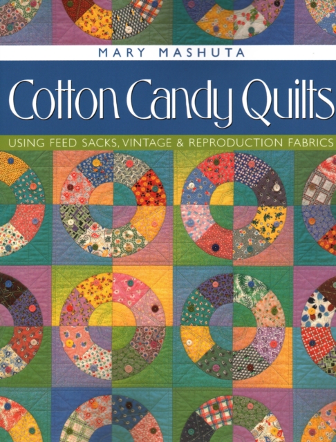 Cotton Candy Quilts : Using Feedsacks, Vintage and Reproduction Quilts, Paperback / softback Book