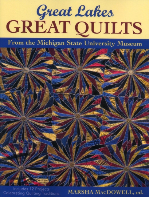Great Lakes, Great Quilts : 12 Projects Celebrating Quilting Traditions, Paperback / softback Book