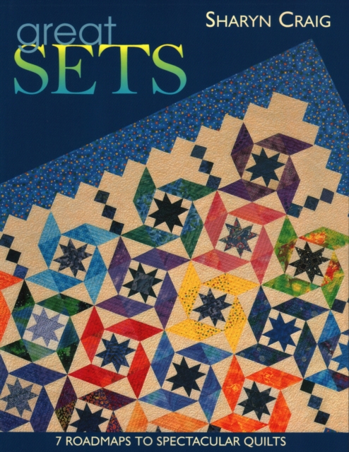 Great Sets : 7 Roadmaps to Spectacular Quilts, Paperback / softback Book