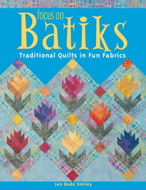 Focus on Batiks : Traditional Quilts in Fun Fabrics, Paperback / softback Book