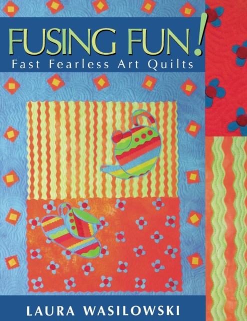 Fusing Fun! : Fast Fearless Art Quilts, Paperback / softback Book