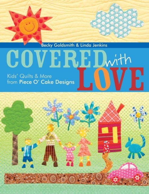 Covered with Love : Kids' Quilts & More from Piece O' Cake Designs, Paperback / softback Book