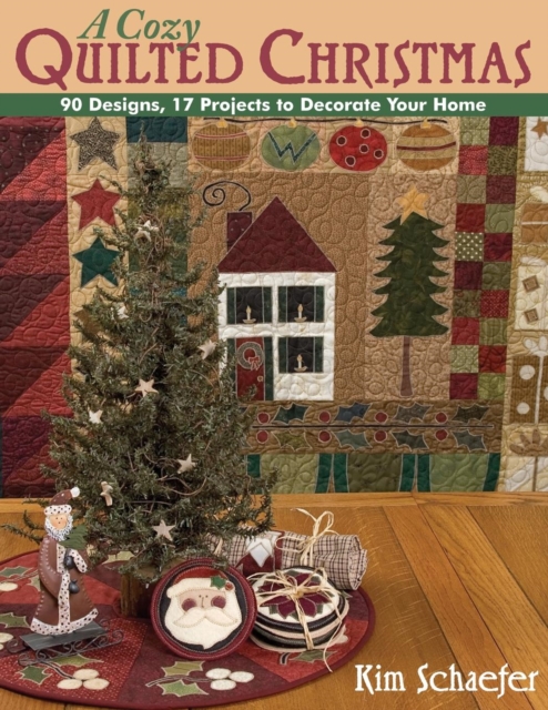 A Cozy Quilted Christmas : 90 Designs, 17 Projects to Decorate Your Home, Paperback / softback Book