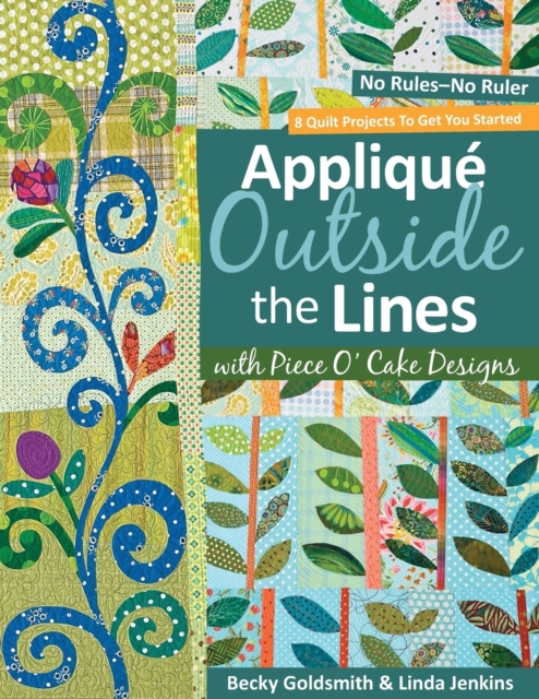 Applique Outside The Lines With Piece O'cake Designs : No Rules-No Ruler, Book Book