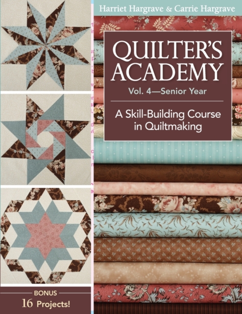 Quilter's Academy Vol. 4 - Senior Year : A Skill Building Course in Quiltmaking, Paperback / softback Book