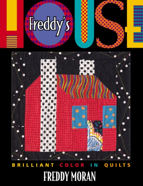 Freddy's House : Brilliant Color in Quilts, PDF eBook