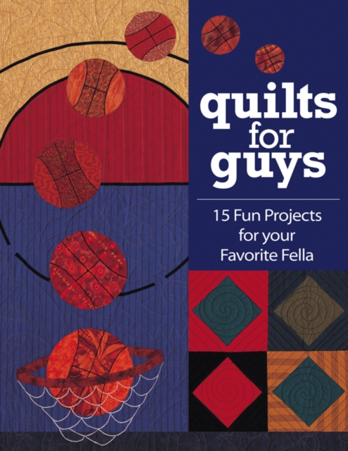 Quilts for Guys : 15 Fun Projects For Your Favorite Fella, PDF eBook