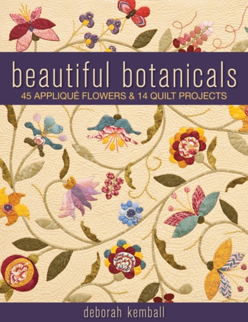 Beautiful Botanicals : 45 Applique Flowers & 14 Quilt Projects, Paperback / softback Book