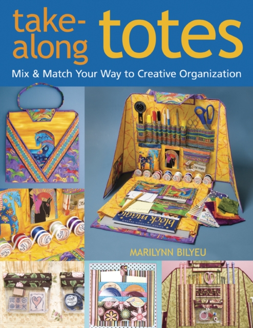 Take-Along Totes : Mix & Match Your Way to Creative Organization, PDF eBook