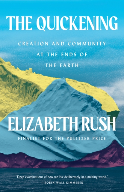 The Quickening : Creation and Community at the Ends of the Earth, Hardback Book