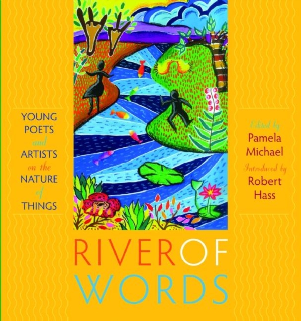 River of Words : Young Poets and Artists on the Nature of Things, Paperback / softback Book