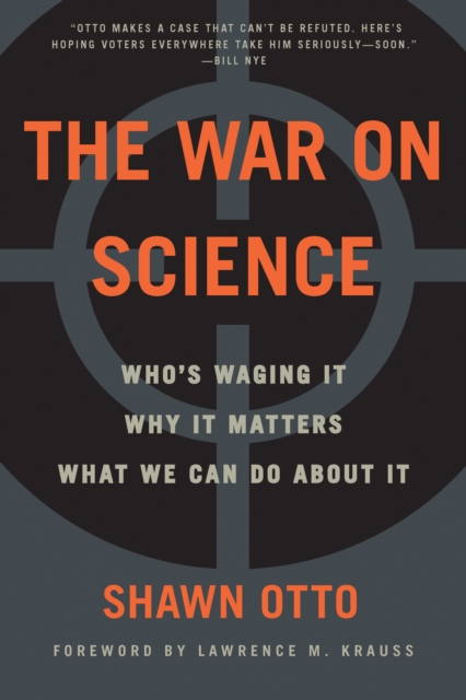 The War on Science : Who's Waging It, Why It Matters, What We Can Do About It, EPUB eBook