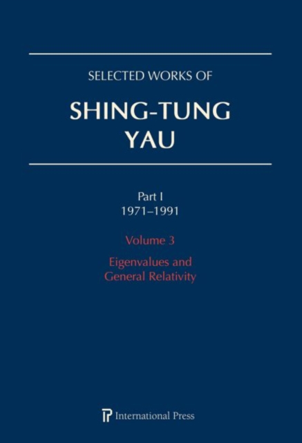 Selected Works of Shing-Tung Yau 1971-1991: Volume 3 : Eigenvalues and General Relativity, Hardback Book