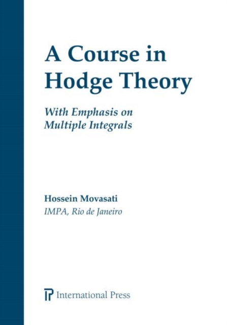 A Course in Hodge Theory : With Emphasis on Multiple Integrals, Paperback / softback Book