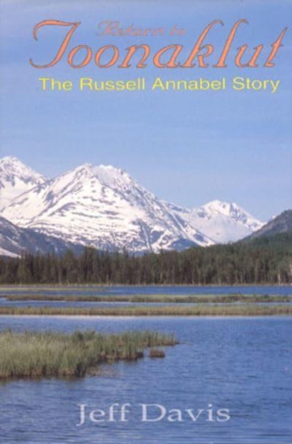 Return to Toonaklut : The Russell Annabel Story, Hardback Book