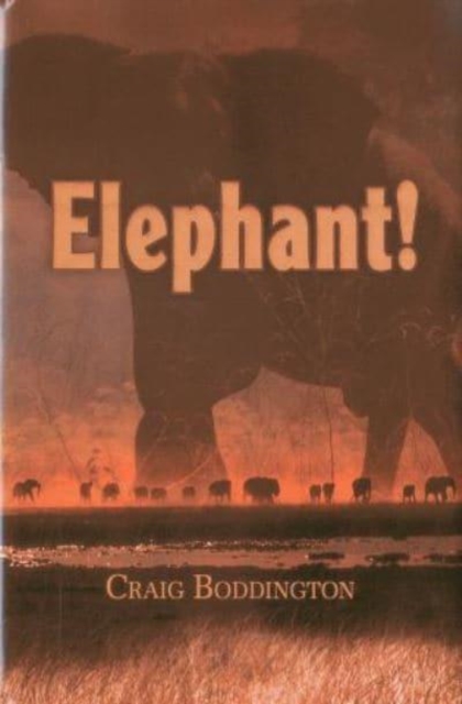 Elephant! : The Renaissance of Hunting the African Elephant, Hardback Book