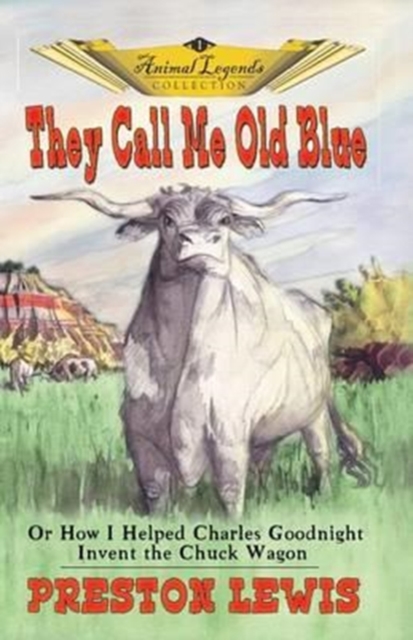 They Call Me Old Blue : Or How I Helped Charles Goodnight Invent the Chuck Wagon, Paperback / softback Book