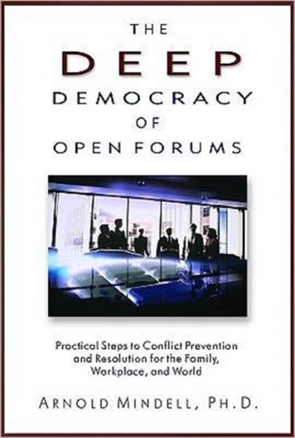 Deep Democracy of Open Forums : How to Transform Organisations into Communities, Paperback / softback Book