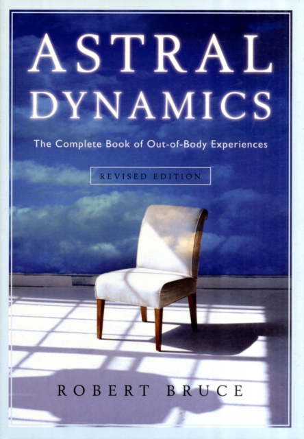 Astral Dynamics : The Complete Book of out-of-Body Experiences, Paperback / softback Book