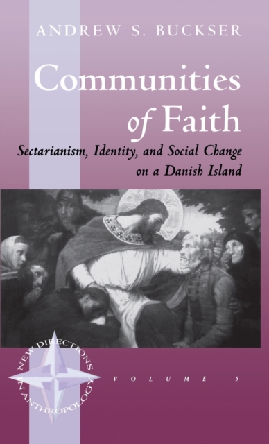 Communities of Faith : Sectarianism, Identity, and Social Change on a Danish Island, Hardback Book