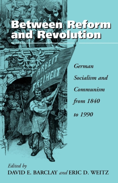 Between Reform and Revolution : German Socialism and Communism from 1840 to 1990,  Book
