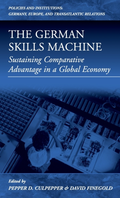 The German Skills Machine : Sustaining Comparative Advantage in a Global Economy, Hardback Book