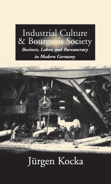 Industrial Culture and Bourgeois Society in Modern Germany, Hardback Book