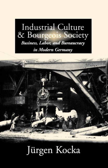 Industrial Culture and Bourgeois Society in Modern Germany, Paperback / softback Book